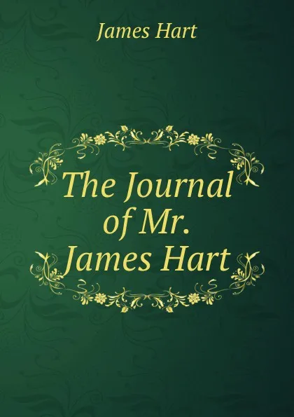 Обложка книги The Journal of Mr. James Hart, James Hart