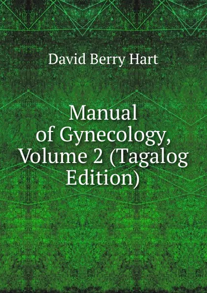 Обложка книги Manual of Gynecology, Volume 2 (Tagalog Edition), David Berry Hart