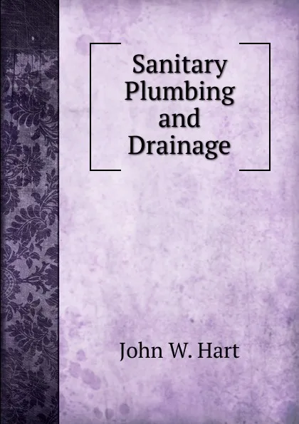 Обложка книги Sanitary Plumbing and Drainage, John W. Hart