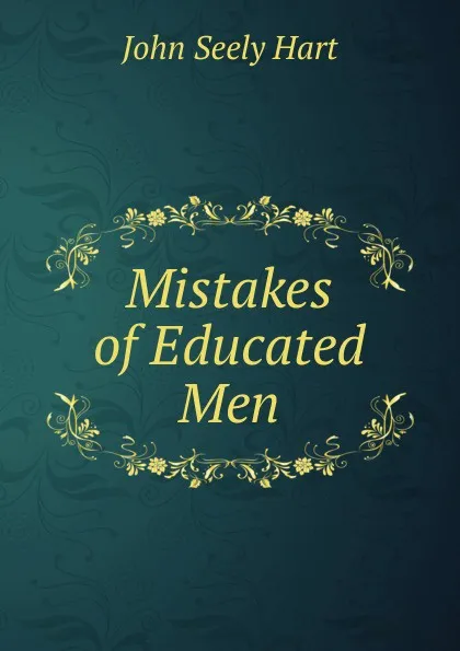 Обложка книги Mistakes of Educated Men, John Seely Hart