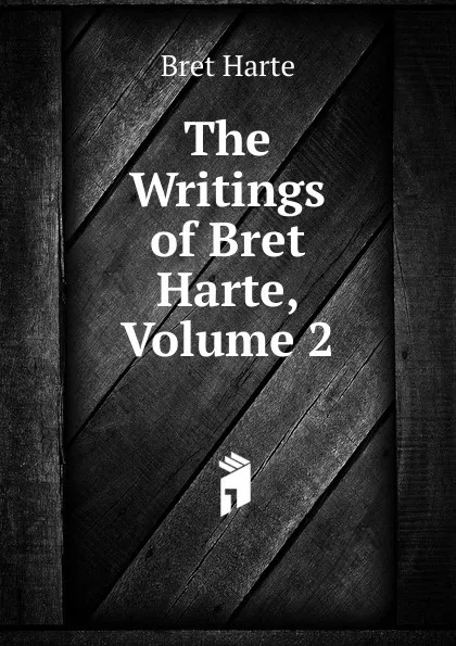 Обложка книги The Writings of Bret Harte, Volume 2, Bret Harte