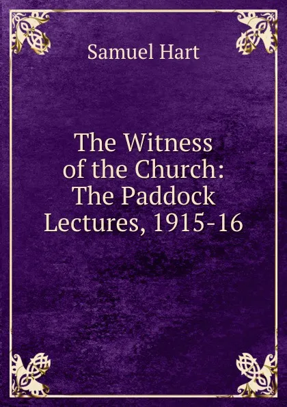 Обложка книги The Witness of the Church: The Paddock Lectures, 1915-16, Samuel Hart