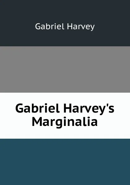 Обложка книги Gabriel Harvey.s Marginalia, Gabriel Harvey