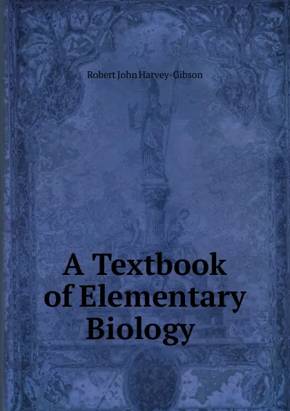 Обложка книги A Textbook of Elementary Biology ., Robert John Harvey-Gibson
