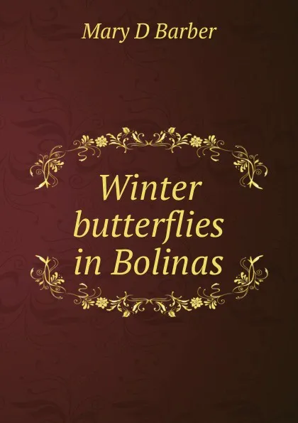 Обложка книги Winter butterflies in Bolinas, Mary D Barber