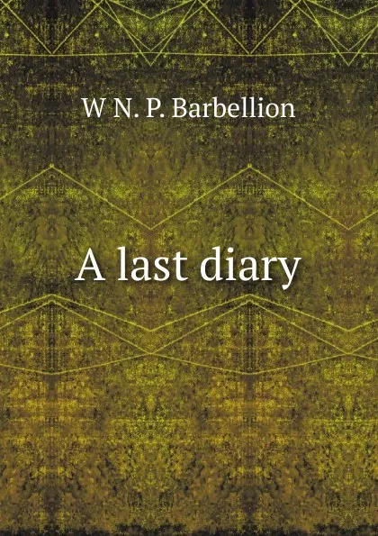 Обложка книги A last diary, W N. P. Barbellion