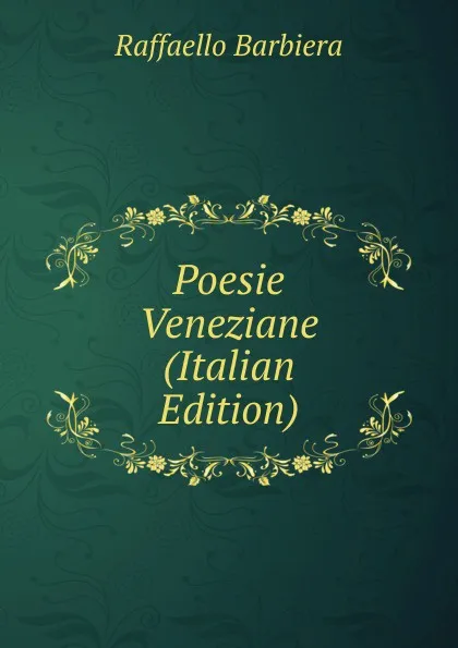 Обложка книги Poesie Veneziane (Italian Edition), Raffaello Barbiera