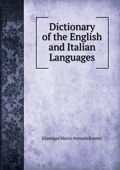 Обложка книги Dictionary of the English and Italian Languages, Giuseppe Marco Antonio Baretti