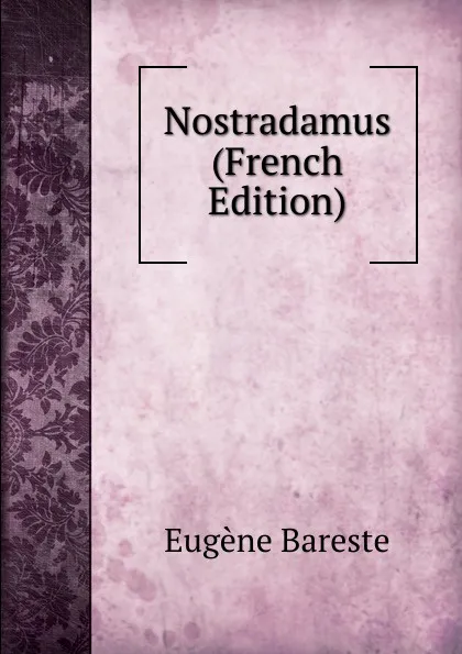 Обложка книги Nostradamus (French Edition), Eugène Bareste