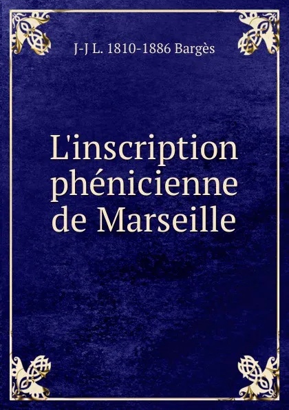 Обложка книги L.inscription phenicienne de Marseille, J-J L. 1810-1886 Bargès