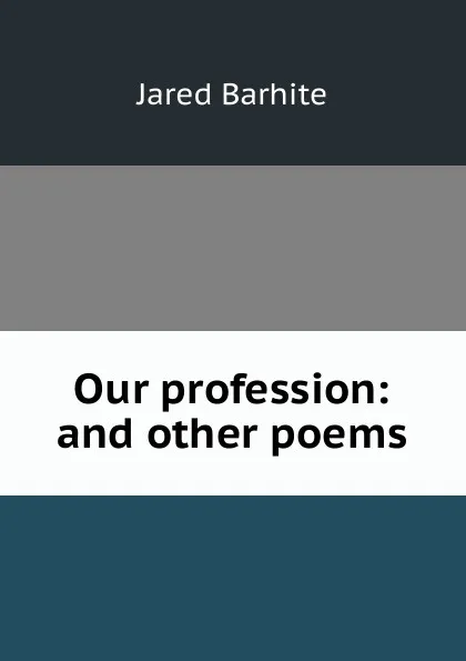 Обложка книги Our profession: and other poems, Jared Barhite