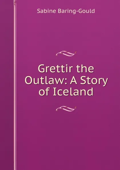 Обложка книги Grettir the Outlaw: A Story of Iceland, S. Baring-Gould