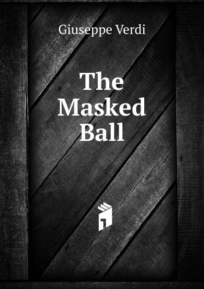 Обложка книги The Masked Ball, Giuseppe Verdi