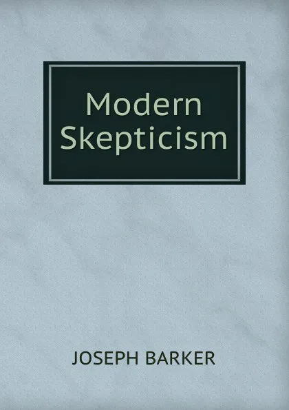 Обложка книги Modern Skepticism, Joseph Barker