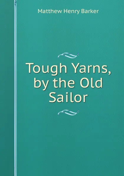 Обложка книги Tough Yarns, by the Old Sailor, Matthew Henry Barker