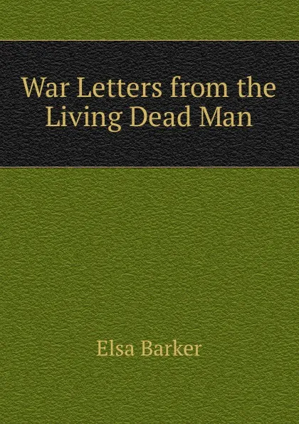 Обложка книги War Letters from the Living Dead Man, Elsa Barker