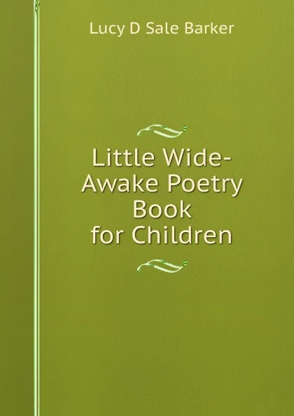 Обложка книги Little Wide-Awake Poetry Book for Children, Lucy D Sale Barker