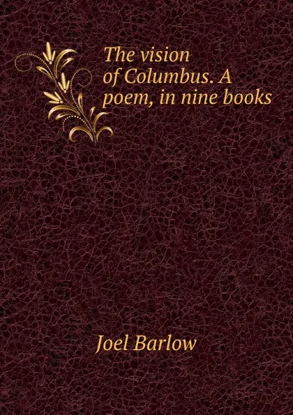 Обложка книги The vision of Columbus. A poem, in nine books, Joel Barlow