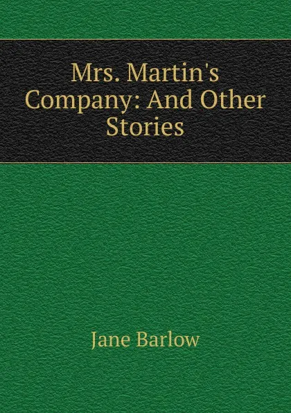 Обложка книги Mrs. Martin.s Company: And Other Stories, Jane Barlow