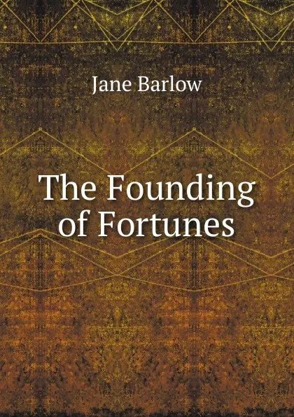 Обложка книги The Founding of Fortunes, Jane Barlow