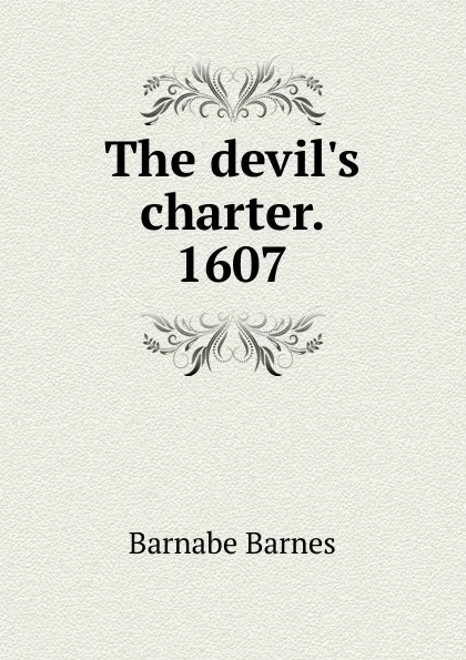 Обложка книги The devil.s charter. 1607, Barnabe Barnes