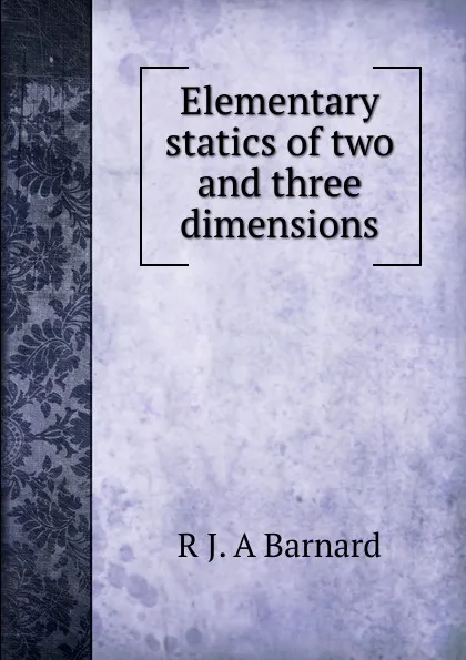 Обложка книги Elementary statics of two and three dimensions, R J. A Barnard