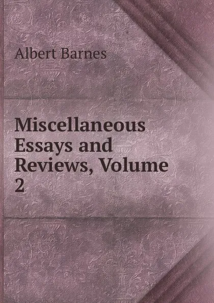 Обложка книги Miscellaneous Essays and Reviews, Volume 2, Albert Barnes