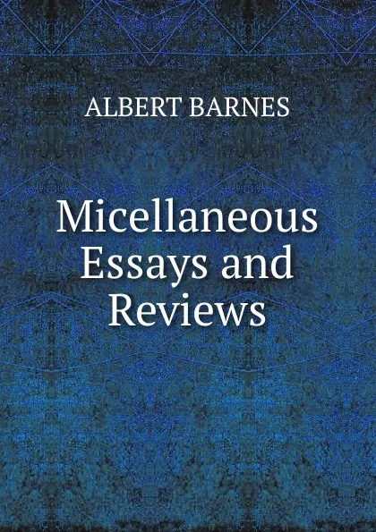 Обложка книги Micellaneous Essays and Reviews, Albert Barnes