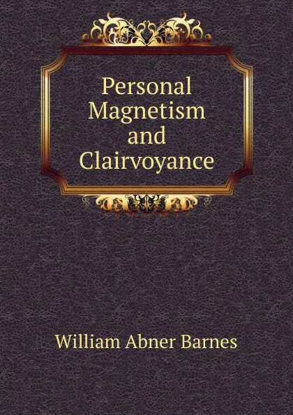 Обложка книги Personal Magnetism and Clairvoyance, William Abner Barnes