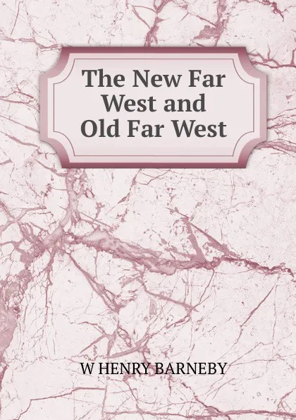 Обложка книги The New Far West and Old Far West, W HENRY BARNEBY