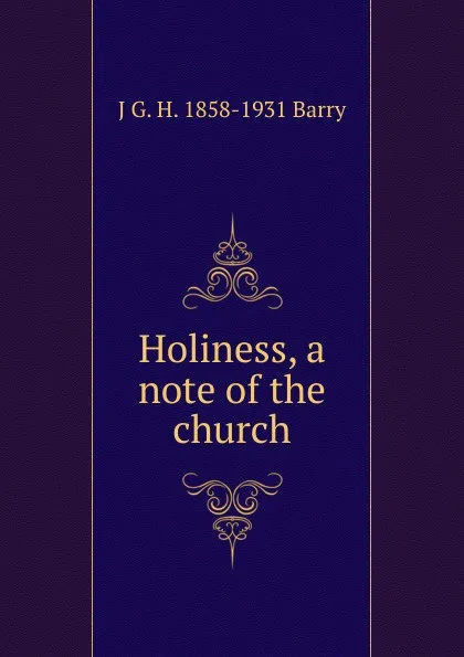 Обложка книги Holiness, a note of the church, J G. H. 1858-1931 Barry