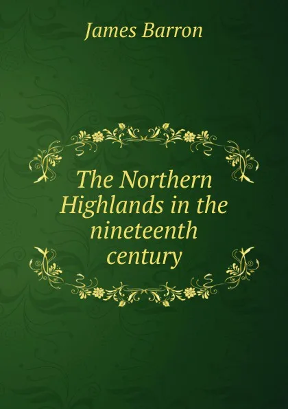 Обложка книги The Northern Highlands in the nineteenth century, James Barron