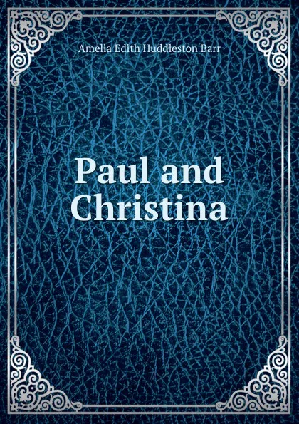 Обложка книги Paul and Christina, Amelia Edith Huddleston Barr