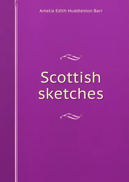 Обложка книги Scottish sketches, Amelia Edith Huddleston Barr