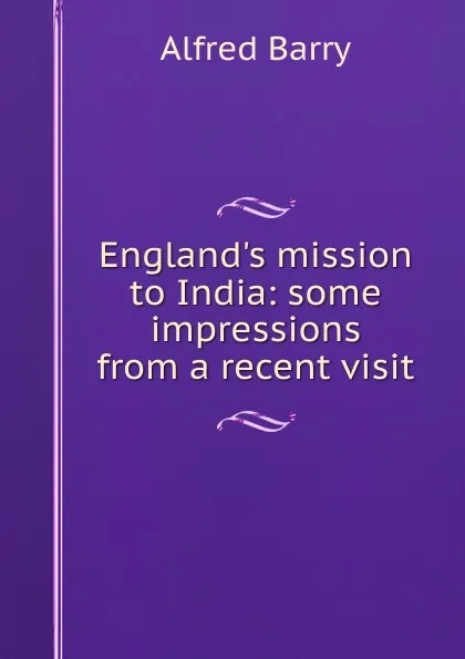 Обложка книги England.s mission to India: some impressions from a recent visit, Alfred Barry