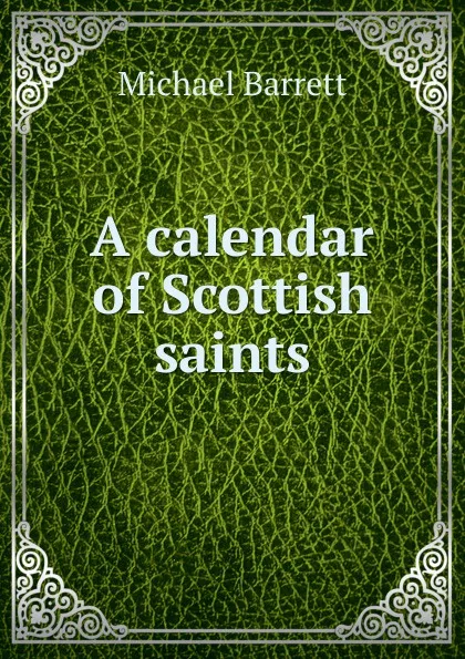 Обложка книги A calendar of Scottish saints, Michael Barrett