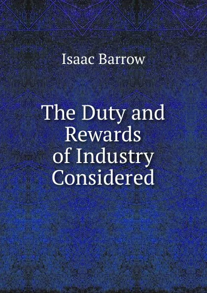 Обложка книги The Duty and Rewards of Industry Considered, Isaac Barrow