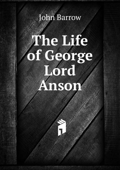 Обложка книги The Life of George Lord Anson, John Barrow