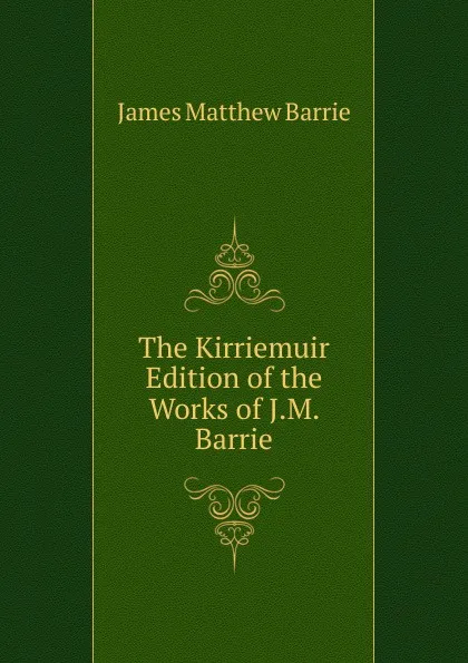 Обложка книги The Kirriemuir Edition of the Works of J.M. Barrie, J. M. Barrie