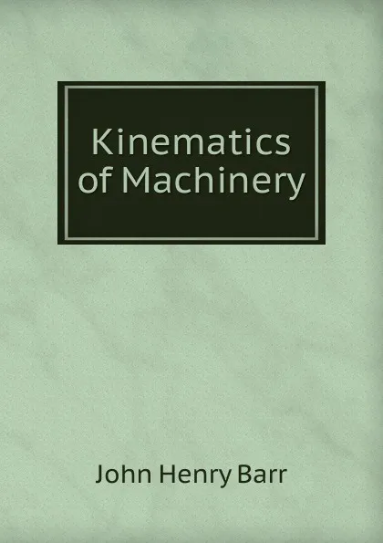 Обложка книги Kinematics of Machinery, John Henry Barr