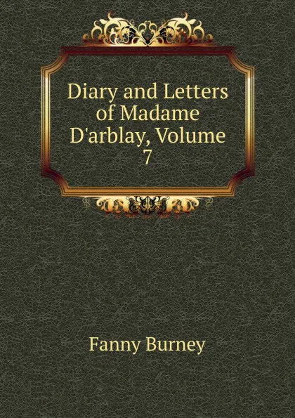 Обложка книги Diary and Letters of Madame D.arblay, Volume 7, Fanny Burney