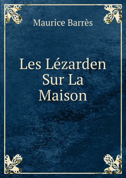 Обложка книги Les Lezarden Sur La Maison, Maurice Barrès