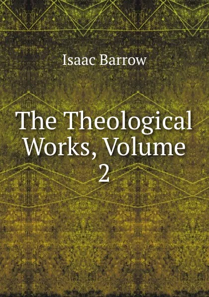 Обложка книги The Theological Works, Volume 2, Isaac Barrow