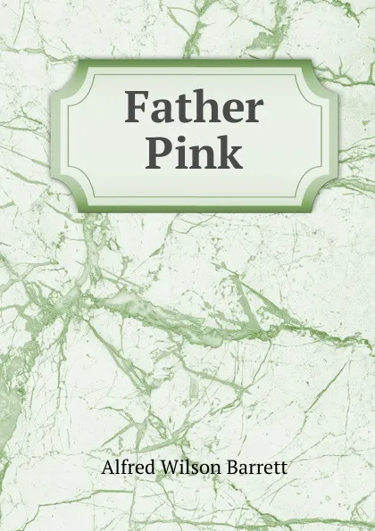 Обложка книги Father Pink, Alfred Wilson Barrett