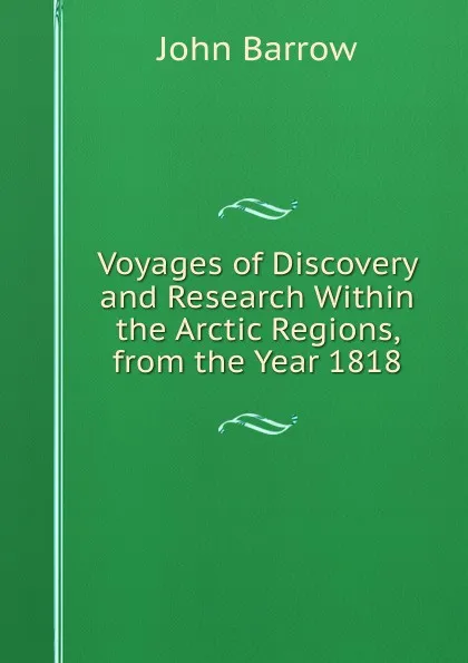 Обложка книги Voyages of Discovery and Research Within the Arctic Regions, from the Year 1818, John Barrow