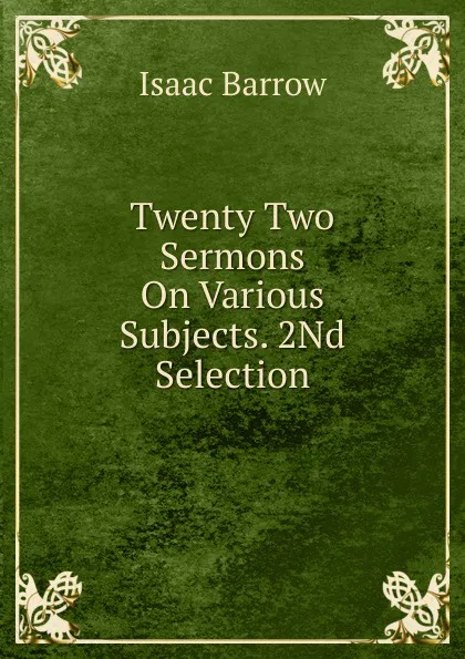 Обложка книги Twenty Two Sermons On Various Subjects. 2Nd Selection, Isaac Barrow