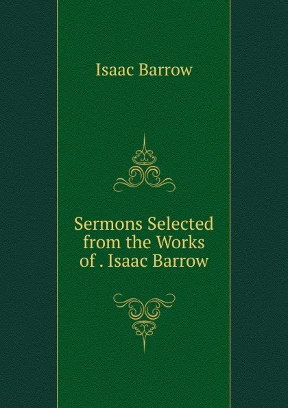 Обложка книги Sermons Selected from the Works of . Isaac Barrow, Isaac Barrow