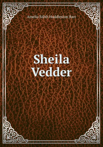 Обложка книги Sheila Vedder, Amelia Edith Huddleston Barr