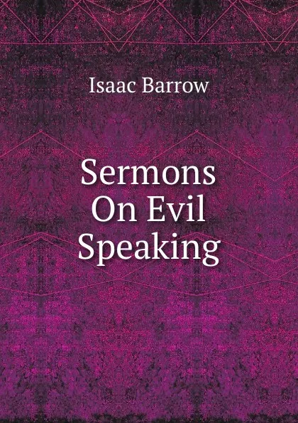 Обложка книги Sermons On Evil Speaking, Isaac Barrow