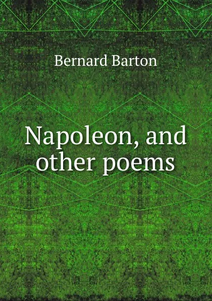 Обложка книги Napoleon, and other poems, Bernard Barton